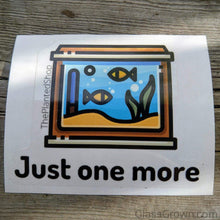 Load image into Gallery viewer, Just One More Tank Decal Sticker-Decorative Stickers-Glass Grown-Glass Grown Aquatics-Aquarium live fish plants, decor