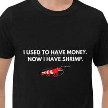 Load image into Gallery viewer, Now I Have Shrimp T-Shirt-Shirts & Tops-Glass Grown Aquatics-Black-S-Glass Grown Aquatics-Aquarium live fish plants, decor