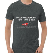 Load image into Gallery viewer, Now I Have Shrimp T-Shirt-Shirts & Tops-Glass Grown Aquatics-Dark Heather-S-Glass Grown Aquatics-Aquarium live fish plants, decor
