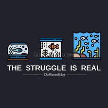Load image into Gallery viewer, The Struggle is Real T-Shirt-Shirts & Tops-Glass Grown Aquatics-Black-S-Glass Grown Aquatics-Aquarium live fish plants, decor