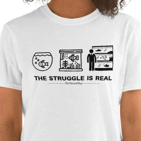 The Struggle is Real T-Shirt-Shirts & Tops-Glass Grown Aquatics-White-S-Glass Grown Aquatics-Aquarium live fish plants, decor